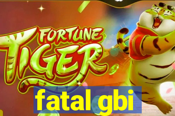 fatal gbi